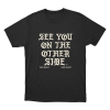 See You On The Other Side Unisex T Shirt Black